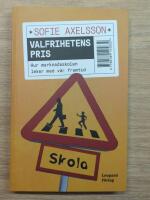 Valfrihetens pris : hur marknadsskolan leker med v&aring;r framtid