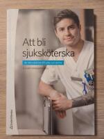 Att bli sjuksk&ouml;terska : en introduktion till yrke och &auml;mne