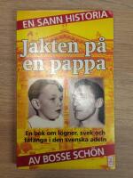 Jakten p&aring; en pappa : en bok om l&ouml;gner, svek och f&aring;f&auml;nga i den svenska adeln