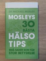 Mosleys 30 b&auml;sta h&auml;lsotips : sm&aring; saker som f&aring;r stor betydelse