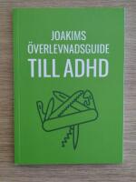 Joakims &ouml;verlevnadsguide till adhd