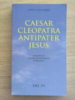 Caesar, Cleopatra, Antipater, Jesus : perspektiv p&aring; kristendomens uppkomst. Del 3