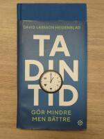 Ta din tid : g&ouml;r mindre men b&auml;ttre