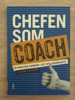 Chefen som coach : en praktisk handbok i det nya ledarskapet