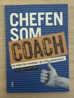 Chefen som coach : en praktisk handbok i det nya ledarskapet