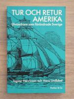 Tur och retur Amerika : utvandrare som f&ouml;r&auml;ndrade Sverige