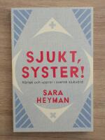 Sjukt, syster! K&auml;rlek och uppror i svensk sjukv&aring;rd