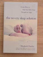 The no-cry sleep solution : gentle ways to help your baby sleep through the night