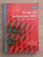 P&aring;  v&auml;g mot mediev&auml;rlden 2020 : journalistik, teknik, marknad