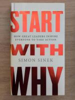 Start with why : how great leaders inspire everyone to take action