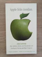 Apple fr&aring;n insidan : hur v&auml;rldens st&ouml;rsta, mest beundrade och hemligaste f&ouml;retag egentligen fungerar