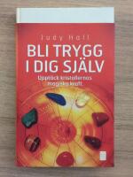 Bli trygg i dig sj&auml;lv : uppt&auml;ck kristallernas magiska kraft