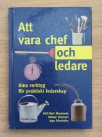 Att vara chef och ledare : dina verktyg f&ouml;r praktiskt ledarskap