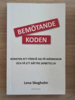 Bem&ouml;tandekoden : konsten att f&ouml;rst&aring; sig p&aring; m&auml;nniskor och f&aring; ett b&auml;ttre (arbets)liv