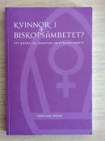 Kvinnor i biskops&auml;mbetet? : ett bidrag till debatten om kyrkans &auml;mbete