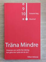 Träna mindre : historien om varför lite träning kan göra stor nytta om du tar i