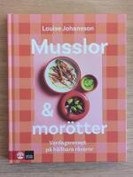Musslor & mor&ouml;tter : vardagsrecept p&aring; h&aring;llbara r&aring;varor