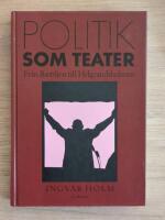 Politik som teater : fr&aring;n Bastiljen till Helgeandsholmen