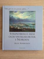 "Det g&aring;r en oro genom sj&auml;len-" : Strindbergs hem och vistelseorter i Norden