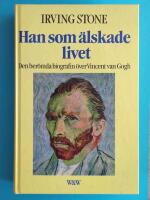 Han som &auml;lskade livet : [den ber&ouml;mda biografin &ouml;ver Vincent van Gogh]