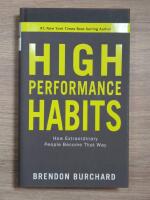 High performance habits : how extraordinary people become that way
