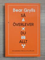 S&aring; &ouml;verlever du allt : den ultimata handboken
