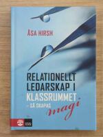 Relationellt ledarskap i klassrummet : S&aring; skapas magi