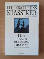 Litteraturens klassiker i urval och &ouml;vers&auml;ttning. Det fransk-klassiska dramat