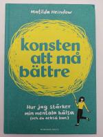 Konsten att m&aring; b&auml;ttre : hur jag st&auml;rker min mentala h&auml;lsa (och du ocks&aring; kan)