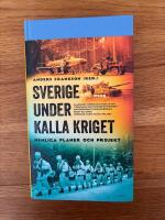 Sverige under kalla kriget : hemliga planer och projekt