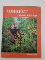 Tomater : odla f&ouml;r hela &aring;ret