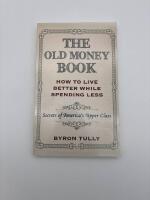 The Old Money Book: How To Live Better While Spending Less: Secrets of America's Upper Class