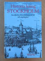 Historia kring Stockholm : [Stockholm fr&aring;n f&ouml;rhistorisk tid till sekelskiftet]
