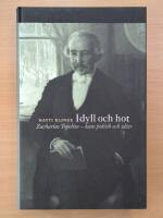 Idyll och hot : Zacharias Topelius - hans politik och id&eacute;er