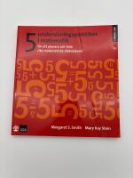 5 undervisningspraktiker i matematik : f&ouml;r att planera och leda rika matematiska diskussioner