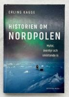 Historien om Nordpolen : Myter, &auml;ventyr och sm&auml;ltande is