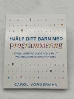 Hj&auml;lp ditt barn med programmering : en illustrerad guide som l&auml;r ut programmering steg f&ouml;r steg