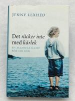 Det r&auml;cker inte med k&auml;rlek : en mammas kamp f&ouml;r sin son