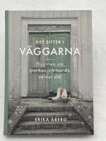 Det sitter i v&auml;ggarna : historien om ditt hus och hur du v&aring;rdar det