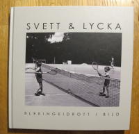 Svett & lycka : blekingeidrott i bild