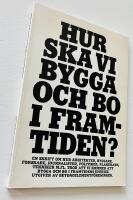 Hur ska vi bygga och bo i framtiden? En skrift om hur arkitekter, byggare, forskare, journalister, politiker, planerare, tekniker m.fl. tror att vi kommer att bygga och bo i framtidens Sverige.