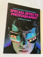 SPECIAL EFFECTS PHOTOGRAPHY. The Art and Techniques of Eight Modern Masters Mitchell Funk, Michael de Camp, Jim Cummins, Steve Bronstein, BRUNO, COSIMO, Steve Grohe, Jayme Odgers