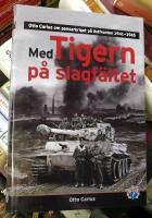 Med Tigern p&aring; slagf&auml;ltet - Otto Carius om pansarkriget p&aring; &ouml;stfronten 1941-1945
