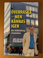 &Ouml;verraska - men k&auml;nnas igen : om folkbildning i framtiden : v&auml;nbok till G&ouml;ran Eriksson 60 &aring;r