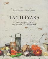 Ta tillvara : 53 vegetariska restr&auml;tter som g&ouml;r milj&ouml; och pl&aring;nbok glada