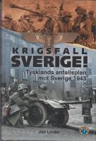 Krigsfall Sverige! : Tysklands anfallsplan mot Sverige 1943