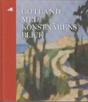 Gotl&auml;ndskt Arkiv 2017. Gotland med konstn&auml;rens blick