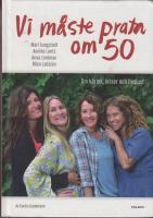 Vi m&aring;ste prata om 50 : om k&auml;rlek, kriser och livslust