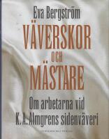 V&auml;verskor och m&auml;stare : om arbetarna vid K. A. Almgrens sidenv&auml;veri