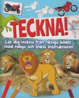 Teckna! : lär dig teckna från riktiga bilder med roliga och enkla instruktioner